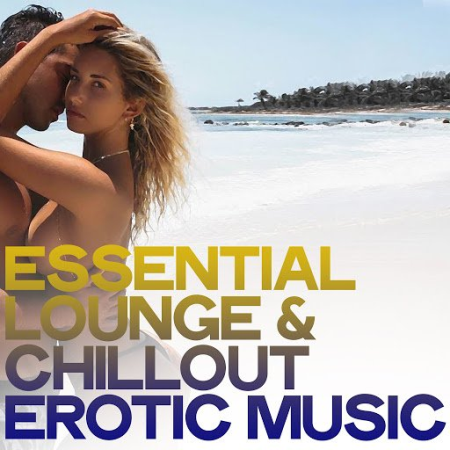 Various Artists   Essential Lounge & Chillout Erotic Music (The Best Electronic Lounge & Chillout Music) (2020)