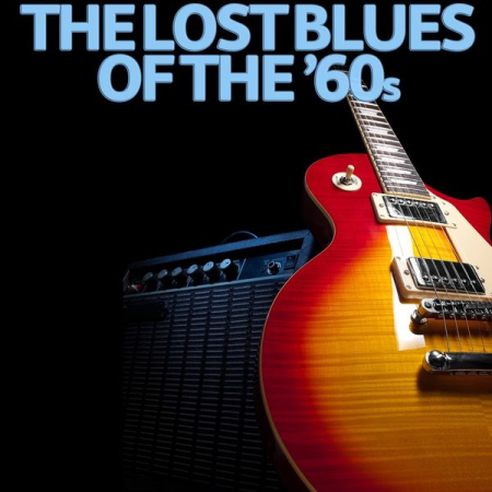 07bf0825 e645 40da 8dd9 0c108dfabe15 - VA - The Lost Blues of the '60s (2017)