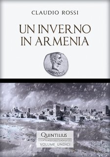 Claudio Rossi - Quintilius, vita tra repubblica e impero 11. Un inverno in Armenia (2023)