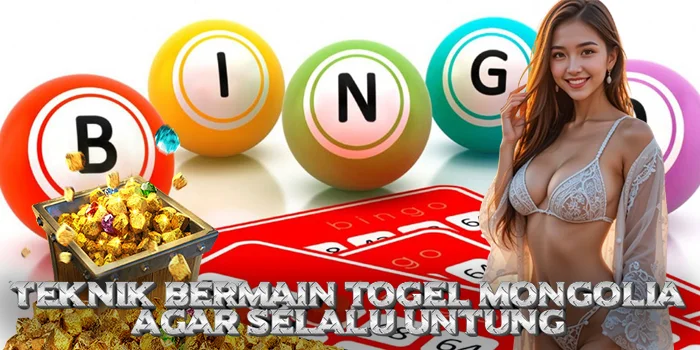 Teknik Bermain Togel Mongolia agar Selalu Untung
