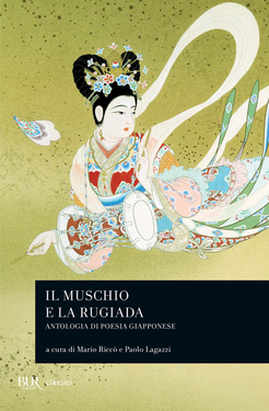 Paolo Lagazzi, Mario Riccò (a cura di) – Il muschio e la rugiada. Antologia di poesia giapponese (2013)