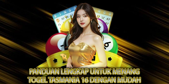 Panduan Lengkap Untuk Menang Togel Tasmania 16 Dengan Mudah