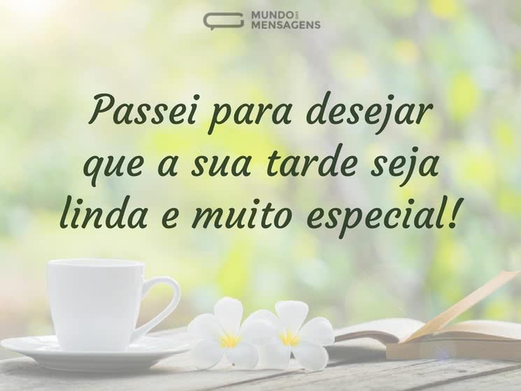 Bom Dia/Tarde/Noite... Com alegria!!! - Página 2 Passei-para-desejar-que-a-sua-tarde-seja-linda-e-muito-especial