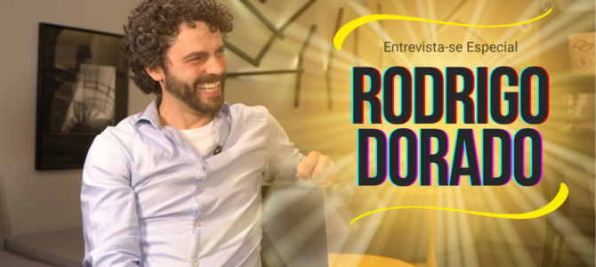 Entrevista-se Especial | Rodrigo Dorado