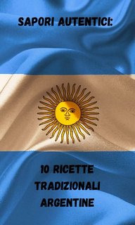 Federico Alonso - Sapori autentici: 10 ricette tradizionali argentine (2023)