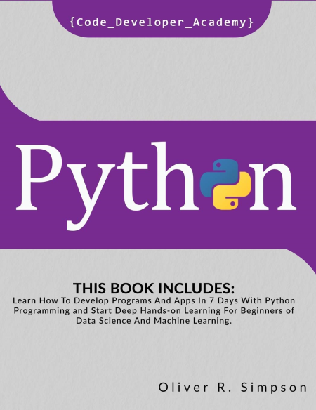 Python: This Book Includes Learn How To Develop Programs And Apps In 7 Days With Python Programming
