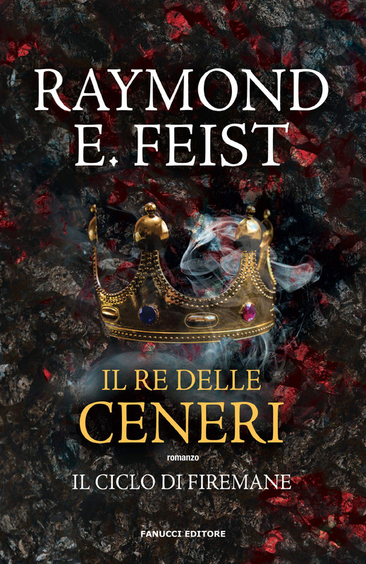 Raymond E. Feist - Il re delle ceneri. Il ciclo di Firemane. Vol. 1 (2019)