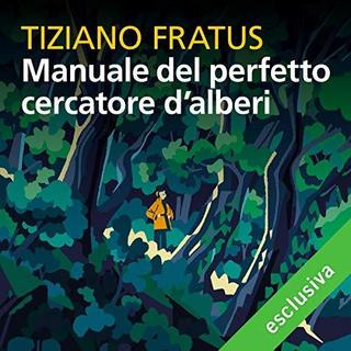 Tiziano Fratus - Manuale del perfetto cercatore d'alberi (2018) .mp3 - 64 kbps