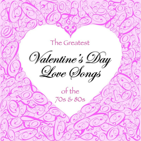 VA - The Greatest Valentine's Day Love Songs of the 70's & 80's (2007)