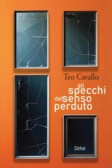 Teo Cavallo – Gli specchi del senso perduto (2026)