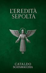 Cataldo Scatamacchia – Il Codice Angelico Vol. 2. L’Eredità Sepolta (2026)