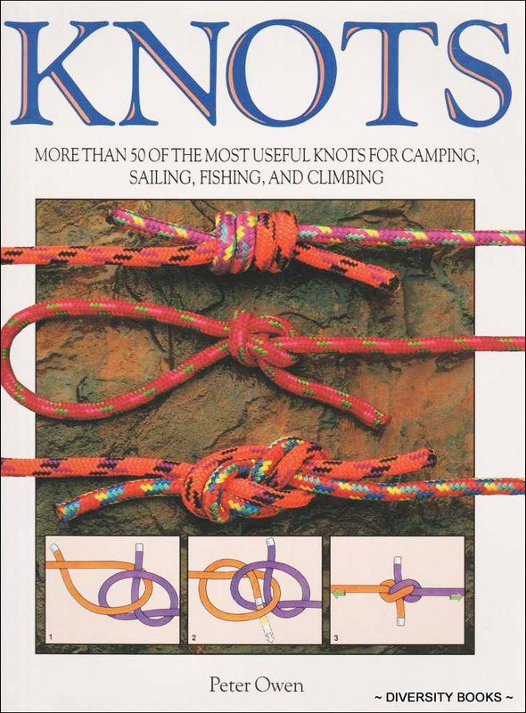 Knots: More Than 50 of the Most Useful Knots for Camping, Sailing, Fishing, and Climbing