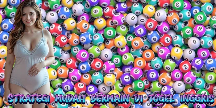 Strategi Mudah Bermain di Togel Inggris