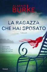 Alafair Burke – La ragazza che hai sposato (2018)