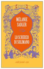 Mélanie Sadler – Lo scherzo di Solimano (2016)