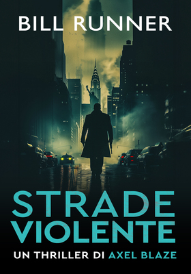 Bill Runner – Axel Blaze Thriller Vol. 4 . Strade violente (2026)