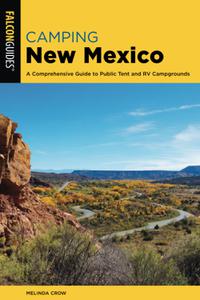 Camping New Mexico: A Comprehensive Guide to Public Tent and RV Campgrounds, Third Edition