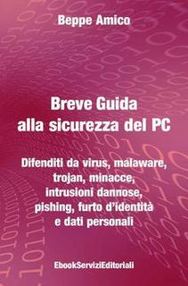 Giuseppe Amico - Breve guida alla sicurezza del pc. Difenditi da virus, malaware, trojan.. (2014)