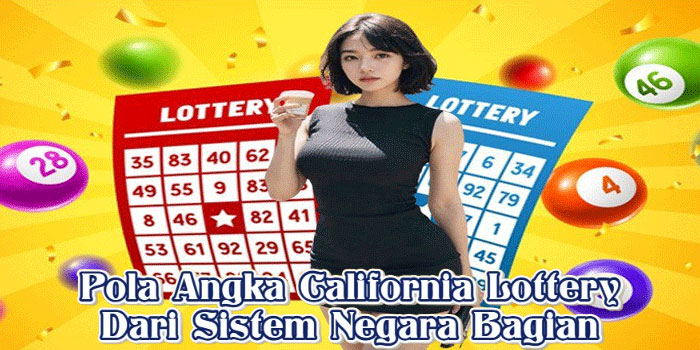 Pola Angka California Lottery Dari Sistem Negara Bagian