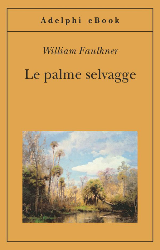 William Faulkner – Le palme selvagge (2014) William Faulkner – Le palme selvagge (2014)