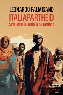 Leonardo Palmisano - ItaliApartheid. Stranieri nella penisola del razzismo  (2024)