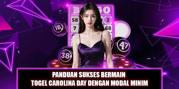 Panduan Sukses Bermain Togel Carolina Day Dengan Modal Minim