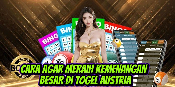 Cara Agar Meraih Kemenangan Besar di Togel Austria