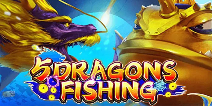 cara-mudah-meraih-kemenangan-besar-di-5-dragon-fishing