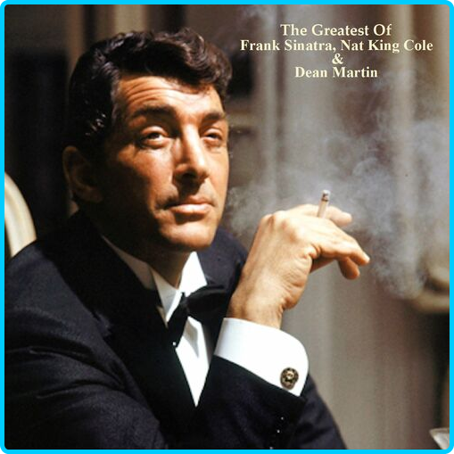 Frank-Sinatra-The-Greatest-Of-Frank-Sinatra-Nat-King-Cole-Dean-Martin-All-Tracks-Remastered-2022.png