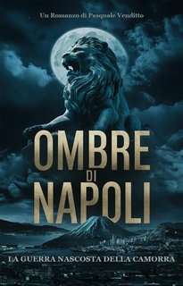Pasquale Venditto - Ombre di Napoli: La guerra nascosta della Camorra (2024)