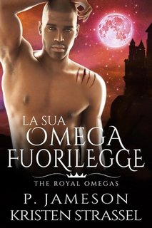 P. Jameson, Kristen Strassel - The Royal Omegas Vol. 5. La sua omega fuorilegge (2023)