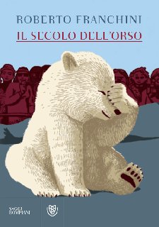 Roberto Franchini – Il secolo dell’orso (2013) Roberto Franchini – Il secolo dell’orso (2013)