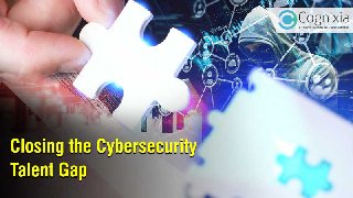 Closing The Cybersecurity Talent Gap