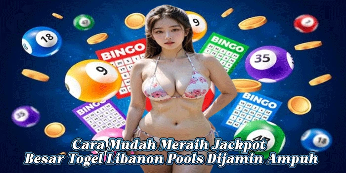 Cara Mudah Meraih Jackpot Besar Togel Libanon Pools Dijamin Ampuh