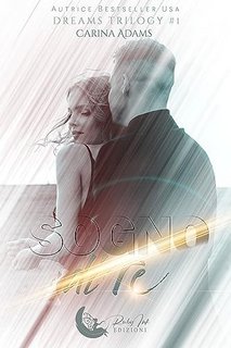 Carina Adams - Dreams Trilogy Vol. 1. Sogno di te (2023)