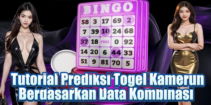 Tutorial Prediksi Togel Kamerun Berdasarkan Data Kombinasi