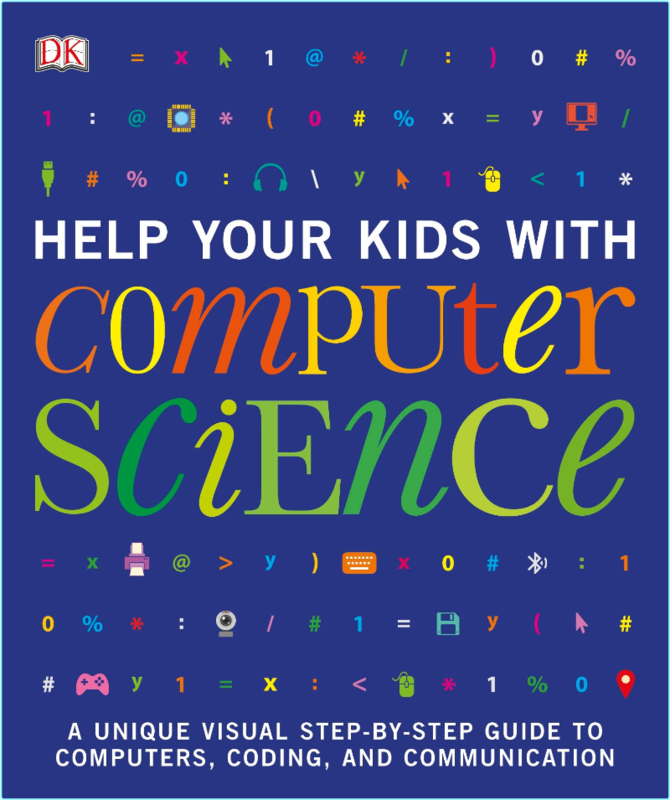 Help Your Kids With Computer Science A Unique Visual Step By Step Guide To Computers