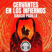 Ignacio Padilla Cervantes en los infiernos - Ignacio Padilla - Cervantes en los infiernos - Voz Humana