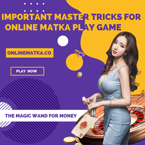 Important Master Tricks For Online Matka Play Game