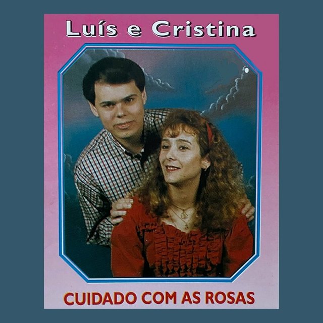 Luis e Cristina - Cuidado Com As Rosas (1995).MP3 .320KBPS -Prtfr