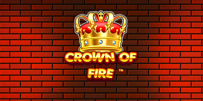 Panduan Menang di Slot Crown of Fire Dengan Pola Akurat