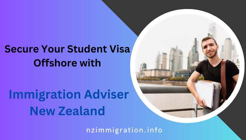 secure-your-student-visa-offshore-with-immigration-adviser-new-zealand