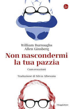 William Burroughs, Allen Ginsberg – Non nascondermi la tua pazzia (2020)
