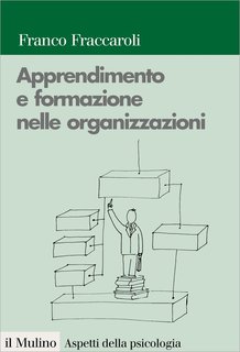 Franco Fraccaroli - Apprendimento e formazione nelle organizzazioni (2014)