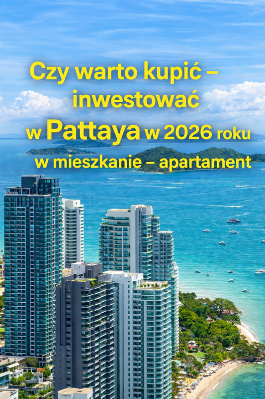 Czy warto kupić nieruchomość w Pattaya w 2026? Apartament, mieszkanie, inwestycja