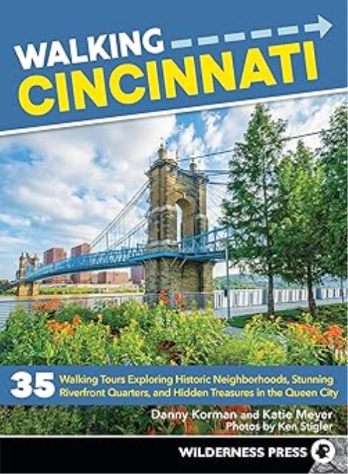 Walking Cincinnati: 35 Walking Tours Exploring Historic Neighborhoods, Stunning Riverfront Quarters, and Hidden Treasure