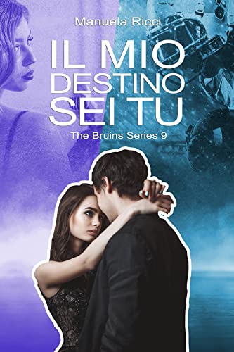 Manuela Ricci - The Bruins Series 9. Il mio destino sei tu (2022)