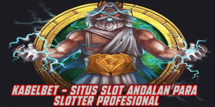 Kabelbet – Situs Slot Andalan Para Slotter Profesional