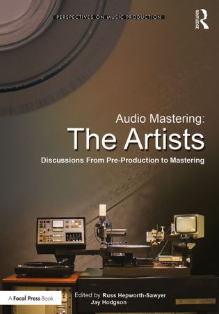Audio Mastering: The Artists: Discussions from Pre-Production to Mastering-P2P