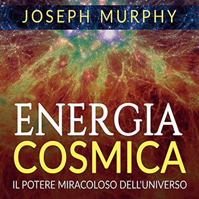 Joseph Murphy - Energia Cosmica꞉ Il Potere miracoloso dell'Universo (2020) (mp3 - 128 kbps)